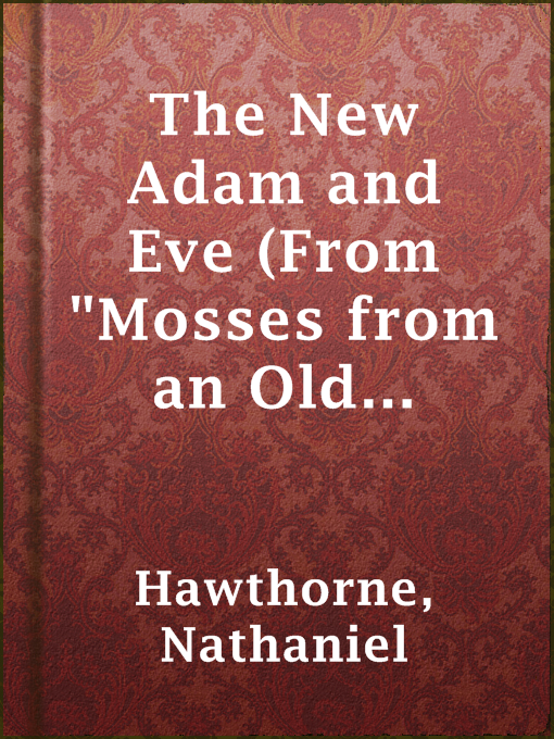 Title details for The New Adam and Eve (From "Mosses from an Old Manse") by Nathaniel Hawthorne - Available